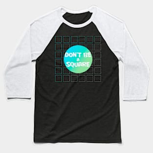 Don't be a square/green and blue Baseball T-Shirt